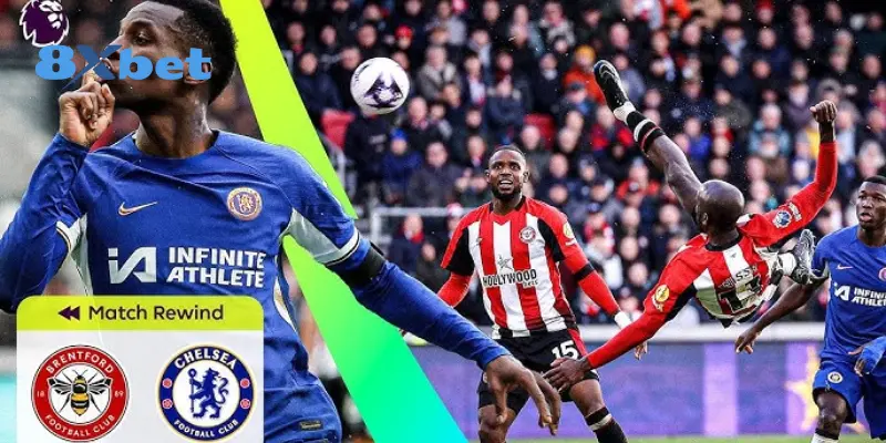 Thông tin trận đấu giữa Chelsea vs Brentford