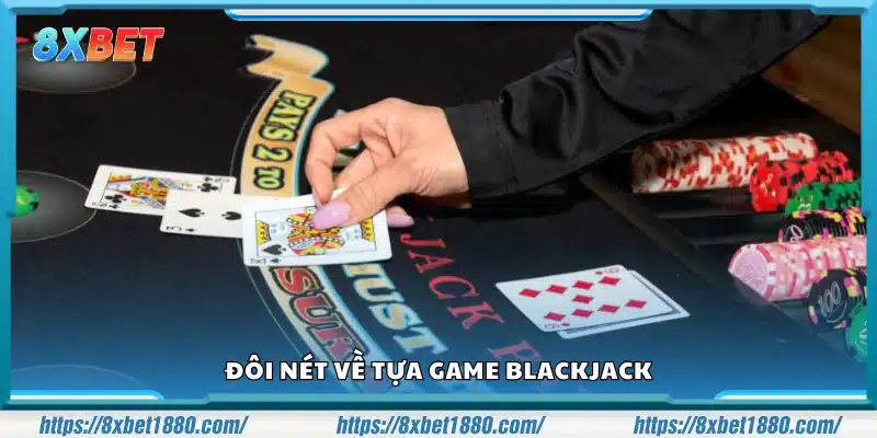 Tổng quan trò Blackjack phổ biến tại sòng bạc